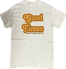 Load image into Gallery viewer, GOOD TIMES T-Shirt