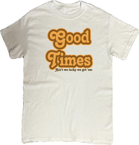 GOOD TIMES T-Shirt