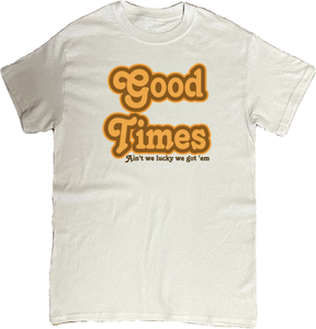 GOOD TIMES T-Shirt