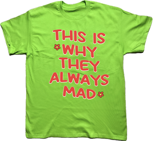 THIS IS WHY THEY ALWAYS MAD T-Shirt