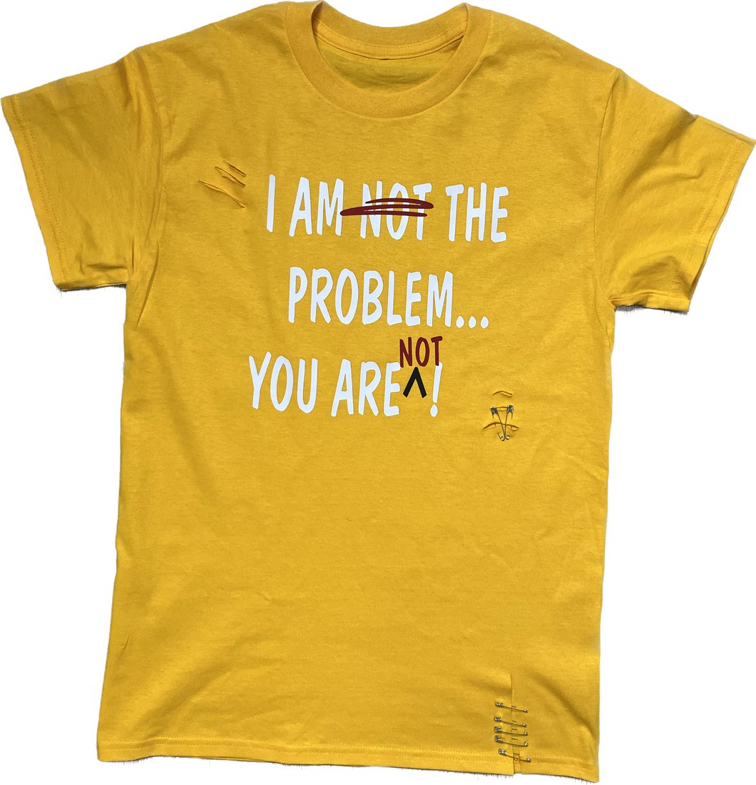 “I AM NOT THE PROBLEM” T-Shirt